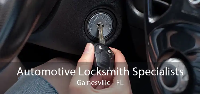 Automotive Locksmith Specialists Gainesville - FL