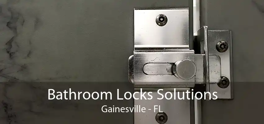 Bathroom Locks Solutions Gainesville - FL