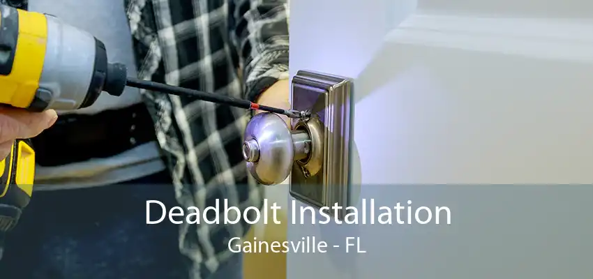 Deadbolt Installation Gainesville - FL