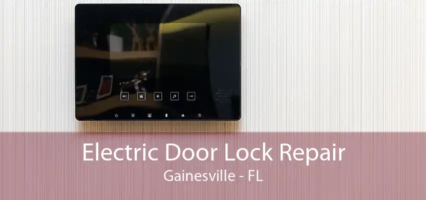 Electric Door Lock Repair Gainesville - FL