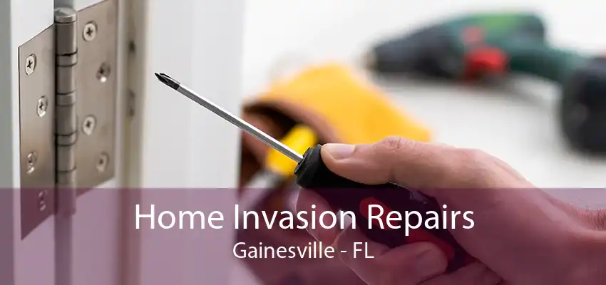 Home Invasion Repairs Gainesville - FL