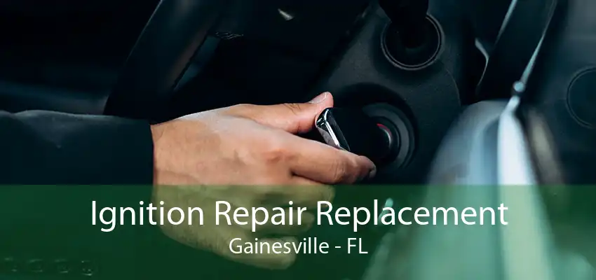 Ignition Repair Replacement Gainesville - FL