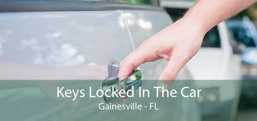 Keys Locked In The Car Gainesville - FL